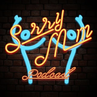 Sorry Mom Podcast